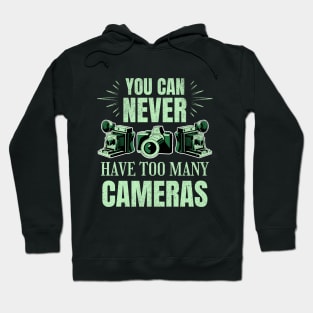 You Can Never Have Too Many Cameras Hoodie